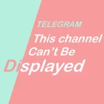 This Channel Can't Be Displayed in Telegram